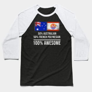 50% Australian 50% French Polynesian 100% Awesome - Gift for French Polynesian Heritage From French Polynesia Baseball T-Shirt